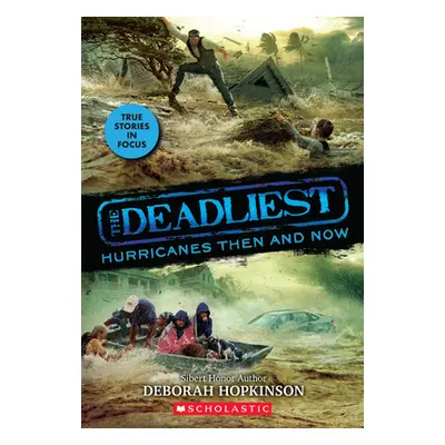 "The Deadliest Hurricanes Then and Now (the Deadliest #2, Scholastic Focus): Volume 2" - "" ("Ho