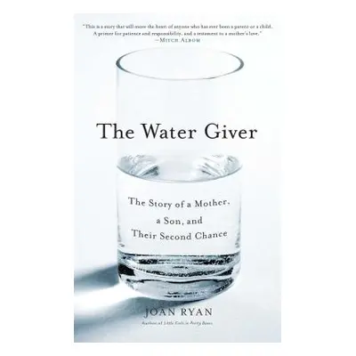 "The Water Giver: The Story of a Mother, a Son, and Their Second Chance" - "" ("Ryan Joan")(Pape