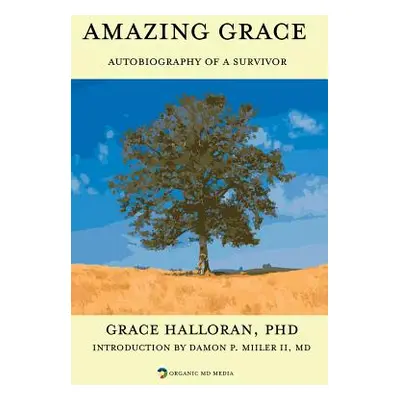 "Amazing Grace: Autobiography of a Survivor" - "" ("Halloran Phd Grace")(Paperback)