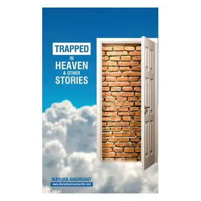 "Trapped In Heaven and other stories: 9 Stories on Love & Relationships" - "" ("Amarkant Mayura"