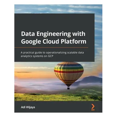 "Data Engineering with Google Cloud Platform: A practical guide to operationalizing scalable dat