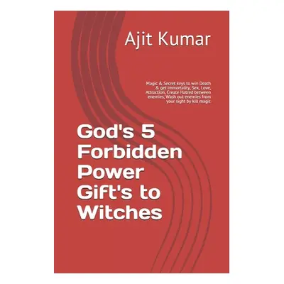 "God's 5 Forbidden Power Gift's to Witches: Magic & Secret keys to win Death & get immortality, 