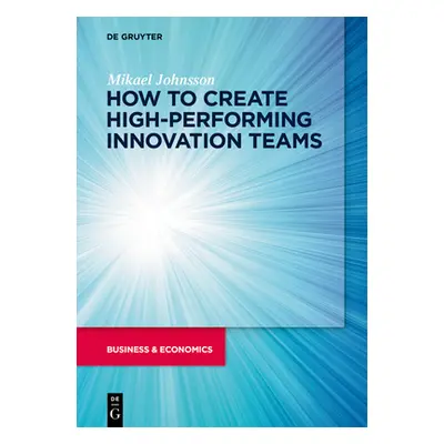 "How to create High-Performing Innovation Teams" - "" ("Johnsson Mikael")(Paperback)