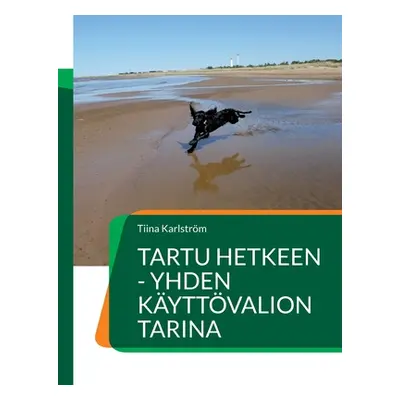 "Tartu hetkeen - yhden kyttvalion tarina" - "" ("Karlstrm Tiina")(Paperback)