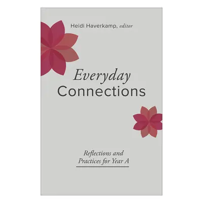 "Everyday Connections: Reflections and Practices for Year a" - "" ("Haverkamp Heidi")(Paperback)