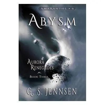 "Abysm: Aurora Renegades Book Three" - "" ("Jennsen G. S.")(Pevná vazba)