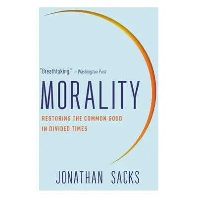 "Morality: Restoring the Common Good in Divided Times" - "" ("Sacks Jonathan")(Paperback)