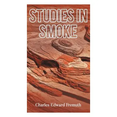 "Studies in Smoke" - "" ("Fremuth Charles Edward")(Pevná vazba)