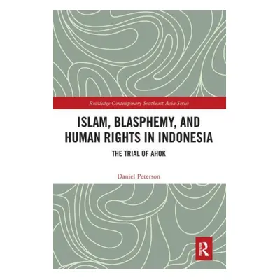 "Islam, Blasphemy, and Human Rights in Indonesia: The Trial of Ahok" - "" ("Peterson Daniel")(Pa