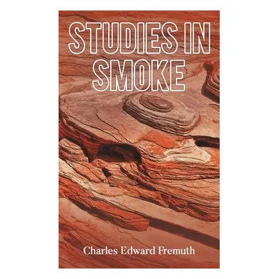 "Studies in Smoke" - "" ("Fremuth Charles Edward")(Paperback)