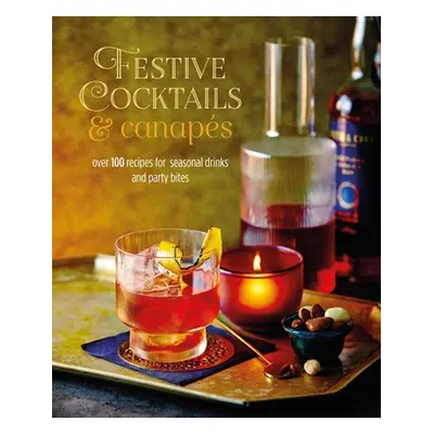 "Festive Cocktails & Canapes: Over 100 Recipes for Seasonal Drinks & Party Bites" - "" ("Ryland 