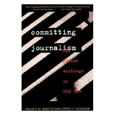 "Committing Journalism: The Prison Writings of Red Hog" - "" ("Martin Dannie M.")(Paperback)