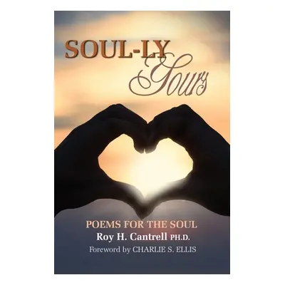 "Soul-ly Yours: Poems for the Soul" - "" ("Cantrell Roy H.")(Paperback)