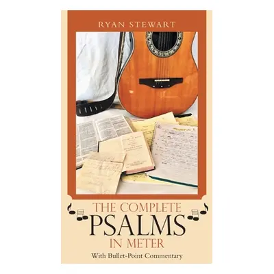 "The Complete Psalms in Meter: With Bullet-Point Commentary" - "" ("Stewart Ryan")(Pevná vazba)