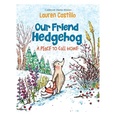 "Our Friend Hedgehog: A Place to Call Home" - "" ("Castillo Lauren")(Library Binding)