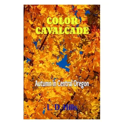 "Color Cavalcade: Autumn in Central Oregon" - "" ("Hills Lester")(Paperback)