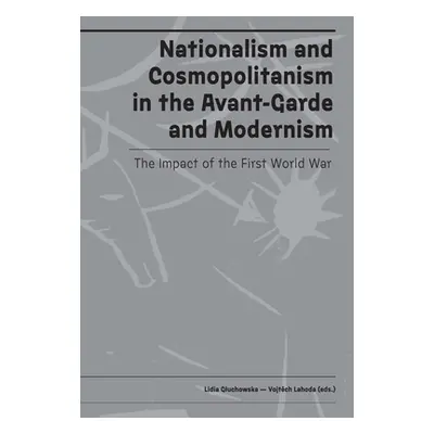 "Nationalism and Cosmopolitanism in Avant-Garde and Modernism: The Impact of World War I" - "" (