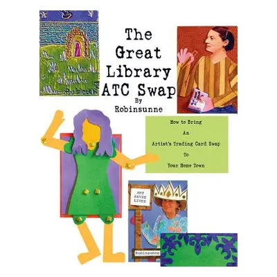 "The Great Library ATC Swap: How To Bring An Artitst's Trading Card Swap To Your Home Town" - ""