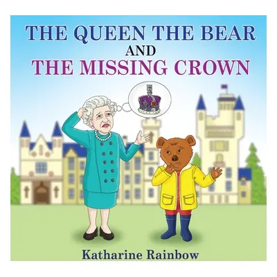 "The Queen the Bear and the Missing Crown" - "" ("Rainbow Katharine")(Paperback)