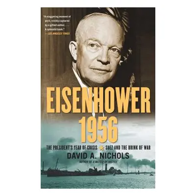 "Eisenhower 1956: The President's Year of Crisis--Suez and the Brink of War" - "" ("Nichols Davi