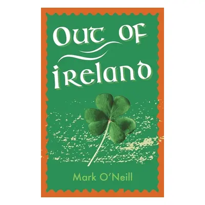 "Out of Ireland" - "" ("O'Neill Mark")(Paperback)