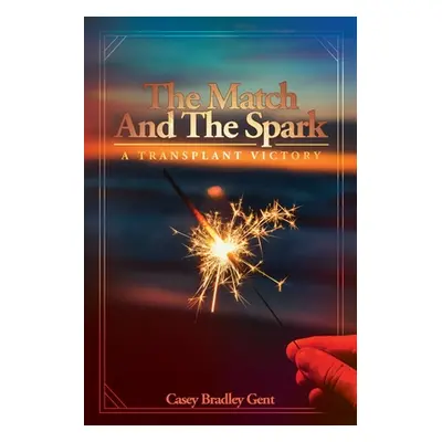 "The Match And The Spark" - "" ("Gent Casey Bradley")(Paperback)