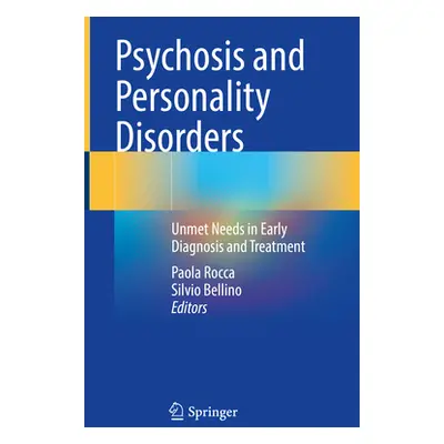 "Psychosis and Personality Disorders: Unmet Needs in Early Diagnosis and Treatment" - "" ("Rocca