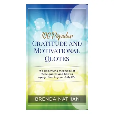 "100 Popular Gratitude and Motivational Quotes" - "" ("Nathan Brenda")(Pevná vazba)