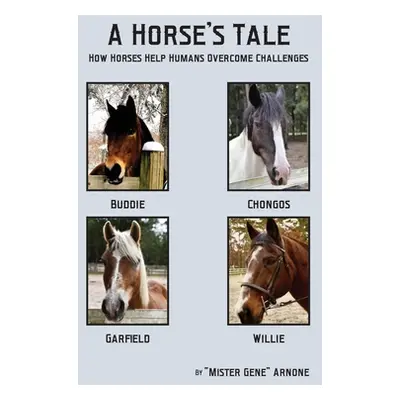 "A Horse's Tale-How Horses Help Humans Overcome Challenges" - "" ("Arnone Gene")(Paperback)