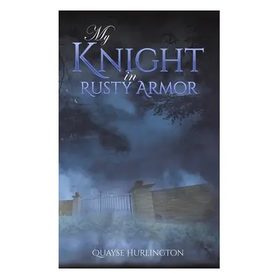 "My Knight in Rusty Armor" - "" ("Hurlington Quayse")(Paperback)