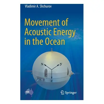 "Movement of Acoustic Energy in the Ocean" - "" ("Shchurov Vladimir A.")(Pevná vazba)