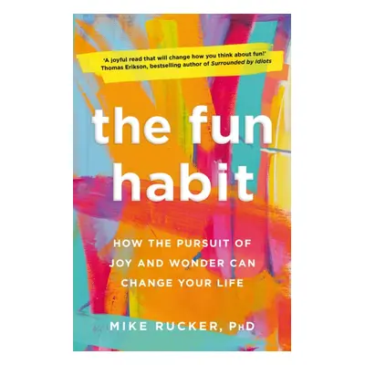 "Fun Habit" - "How the Pursuit of Joy and Wonder Can Change Your Life" ("Rucker Mike")(Paperback