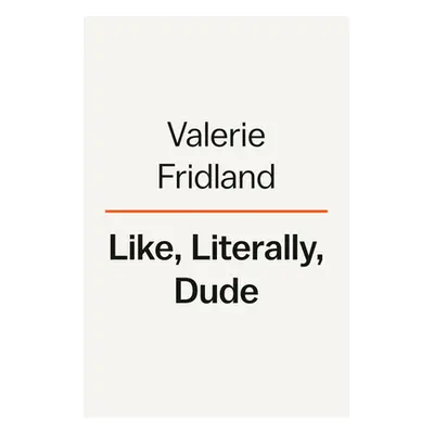 "Like, Literally, Dude: Arguing for the Good in Bad English" - "" ("Fridland Valerie")(Pevná vaz