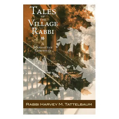 "Tales of the Village Rabbi: A Manhattan Chronicle" - "" ("Tattelbaum Harvey M.")(Paperback)