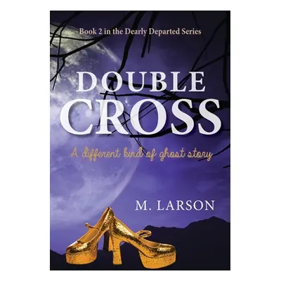 "Double Cross: A Different Kind of Ghost Story" - "" ("Larson M.")(Paperback)