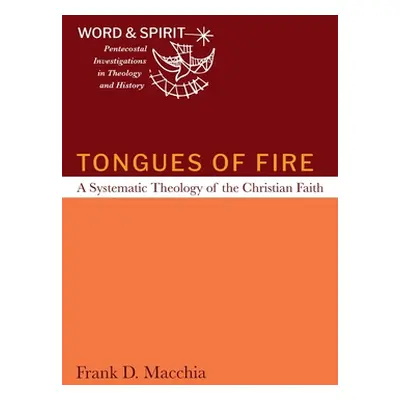 "Tongues of Fire: A Systematic Theology of the Christian Faith" - "" ("Macchia Frank D.")(Pevná 