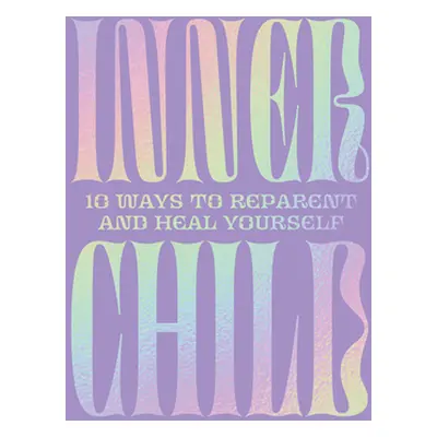 "Inner Child: 10 Ways to Reparent and Heal Yourself" - "" ("Trieu Tiffany")(Pevná vazba)