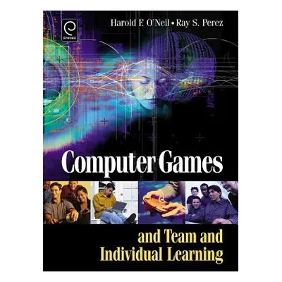 "Computer Games and Team and Individual Learning" - "" ("O'Neil Harry")(Pevná vazba)