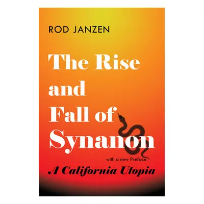 "The Rise and Fall of Synanon: A California Utopia" - "" ("Janzen Rod")(Paperback)