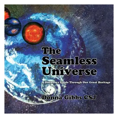 "The Seamless Universe: A Discovery Guide Through Our Great Heritage" - "" ("Gibbs Csj Donna")(P