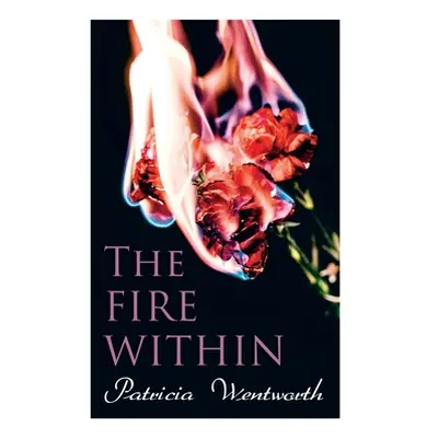 "The Fire Within: A Romance That Couldn't Be" - "" ("Wentworth Patricia")(Paperback)