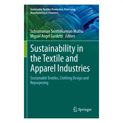 "Sustainability in the Textile and Apparel Industries: Sustainable Textiles, Clothing Design and