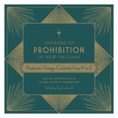 "Shaking Up Prohibition in New Orleans: Authentic Vintage Cocktails from A to Z" - "" ("Leonhard