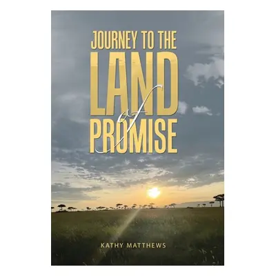 "Journey to the Land of Promise" - "" ("Matthews Kathy")(Pevná vazba)