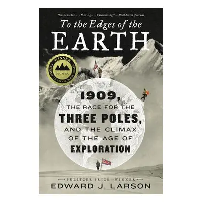 "To the Edges of the Earth: 1909, the Race for the Three Poles, and the Climax of the Age of Exp