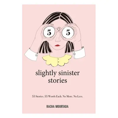 "55 Slightly Sinister Stories: 55 Stories. 55 Words Each. No More. No Less." - "" ("Mourtada Rac