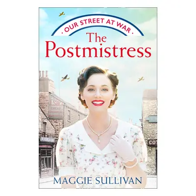 "The Postmistress (Our Street at War, Book 1)" - "" ("Sullivan Maggie")(Paperback)