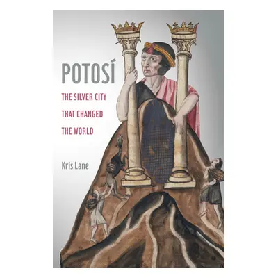 "Potosi, 27: The Silver City That Changed the World" - "" ("Lane Kris")(Paperback)