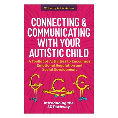 "Connecting and Communicating with Your Autistic Child: A Toolkit of Activities to Encourage Emo