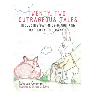 "Twenty-Two Outrageous Tales: Including Fat-Mile-O-Moe and Rafferty the Rabbit" - "" ("Coleman R